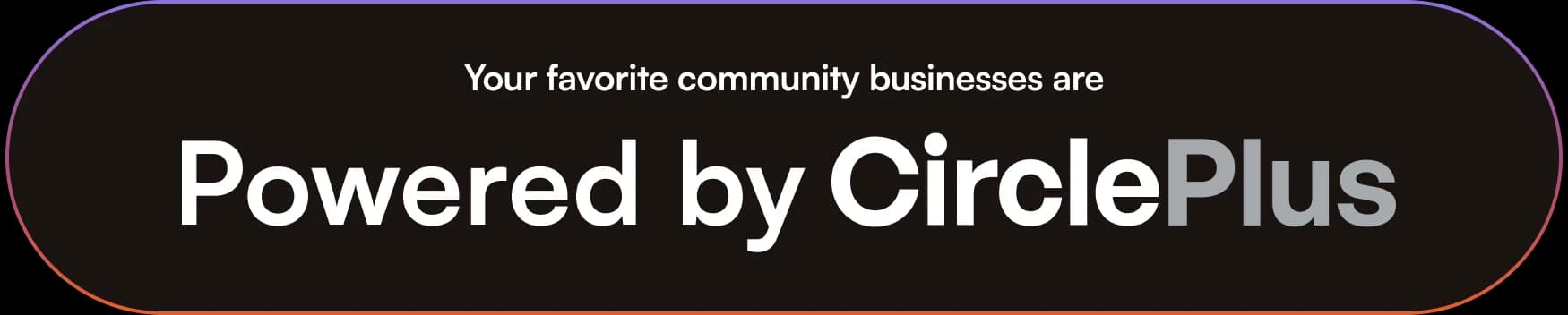 Your favorite community businesses are Powered by Circle Plus
