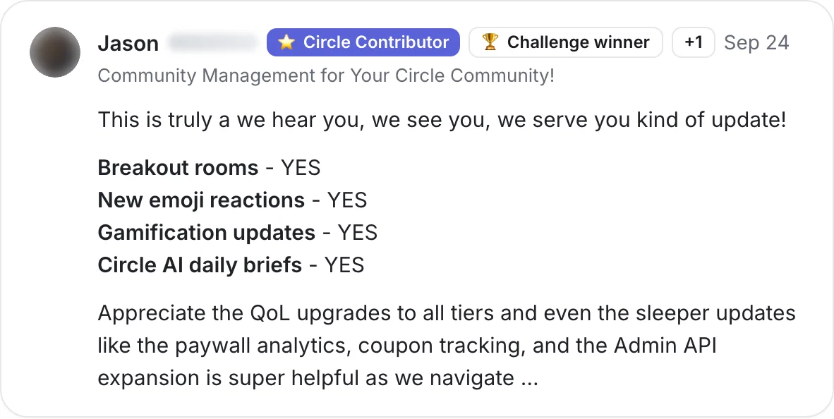 Jason, Circle Contributor: “This is truly a we hear you, we see you, we serve you kind of update! Breakout rooms, new emoji reactions, gamification updates, Circle AI daily briefs — YES.”