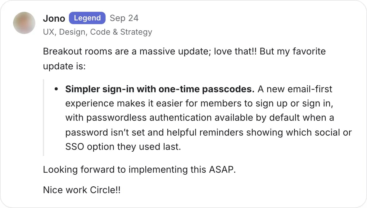 Jono, UX, Design, Code & Strategy: “Breakout rooms are a massive update; love that!! But my favorite update is simpler sign-in with one-time passcodes. Nice work Circle!!”