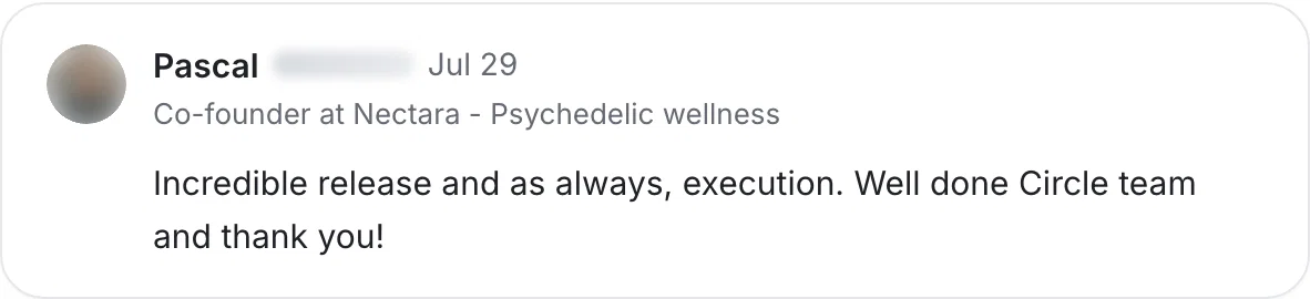 Pascal, co-founder at Nectara: “Incredible release and as always, execution. Well done Circle team and thank you!”